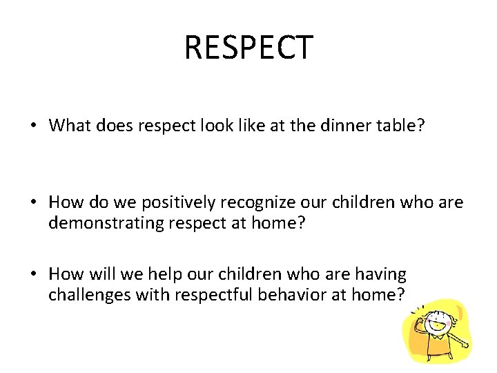 RESPECT • What does respect look like at the dinner table? • How do