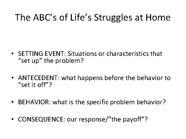 The ABC’s of Life’s Struggles at Home • SETTING EVENT: Situations or characteristics that