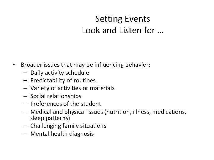 Setting Events Look and Listen for … • Broader issues that may be influencing