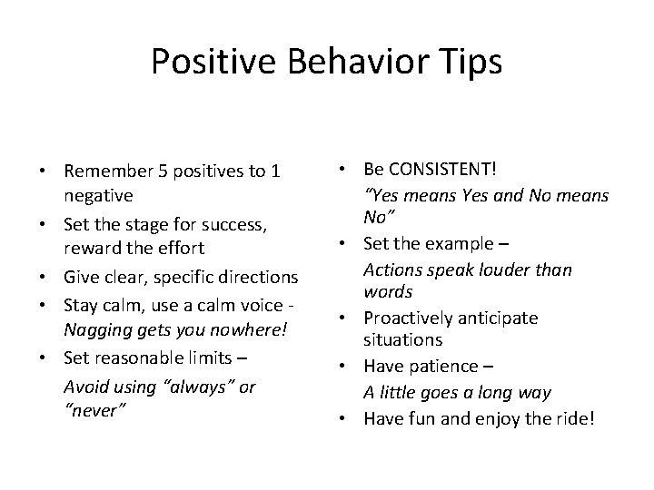 Positive Behavior Tips • Remember 5 positives to 1 negative • Set the stage