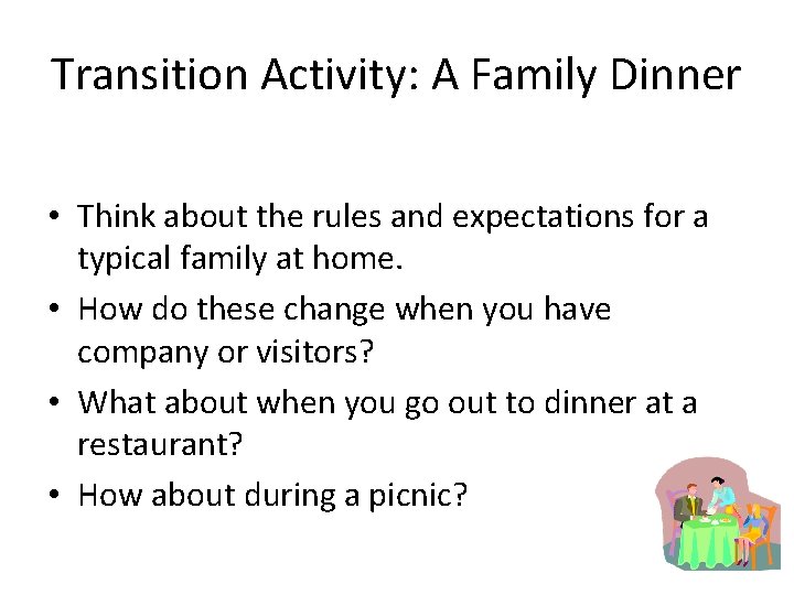 Transition Activity: A Family Dinner • Think about the rules and expectations for a