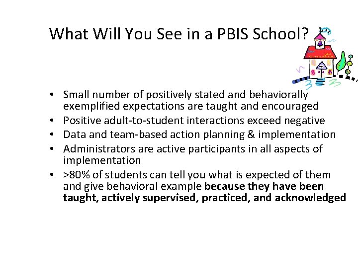 What Will You See in a PBIS School? • Small number of positively stated