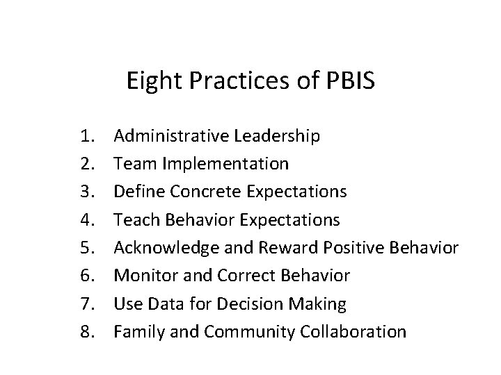 Eight Practices of PBIS 1. 2. 3. 4. 5. 6. 7. 8. Administrative Leadership