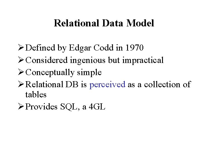 Relational Data Model Ø Defined by Edgar Codd in 1970 Ø Considered ingenious but Relational Data Model Ø Defined by Edgar Codd in 1970 Ø Considered ingenious but