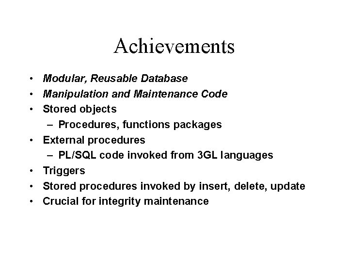 Achievements • Modular, Reusable Database • Manipulation and Maintenance Code • Stored objects – Achievements • Modular, Reusable Database • Manipulation and Maintenance Code • Stored objects –