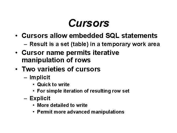 Cursors • Cursors allow embedded SQL statements – Result is a set (table) in Cursors • Cursors allow embedded SQL statements – Result is a set (table) in