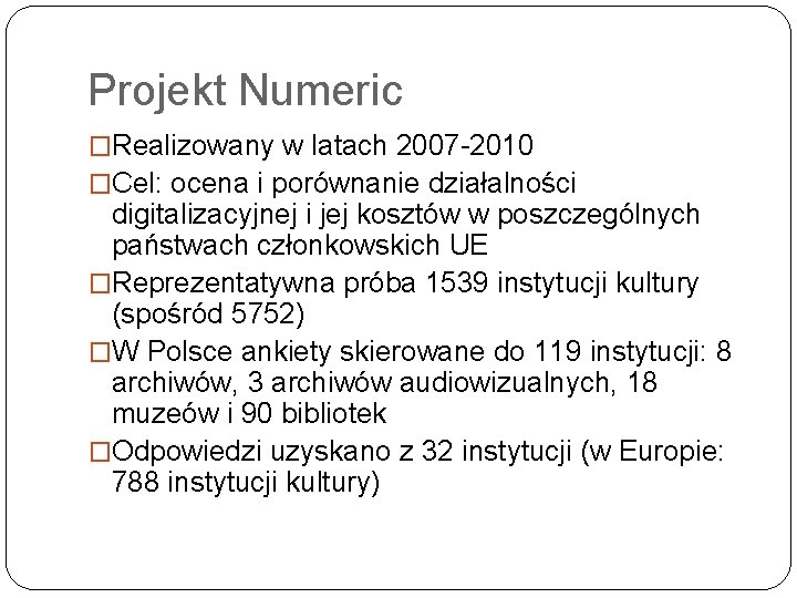 Projekt Numeric �Realizowany w latach 2007 -2010 �Cel: ocena i porównanie działalności digitalizacyjnej i