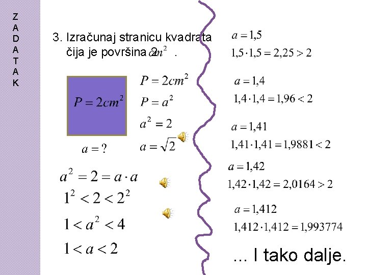 Z A D A T A K 3. Izračunaj stranicu kvadrata čija je površina