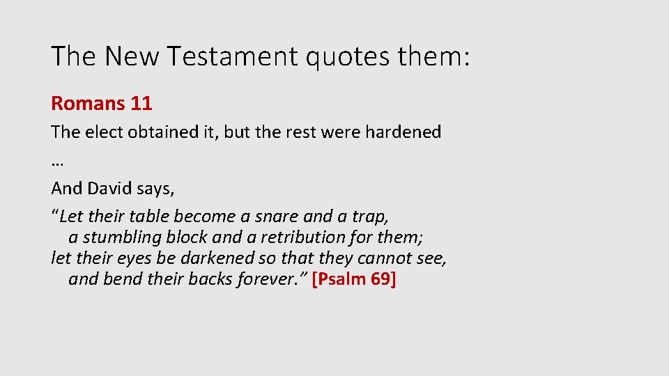 The New Testament quotes them: Romans 11 The elect obtained it, but the rest