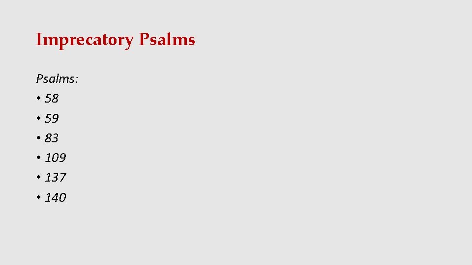 Imprecatory Psalms: • 58 • 59 • 83 • 109 • 137 • 140