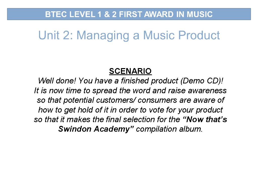 SCENARIO Well done! You have a finished product (Demo CD)! It is now time