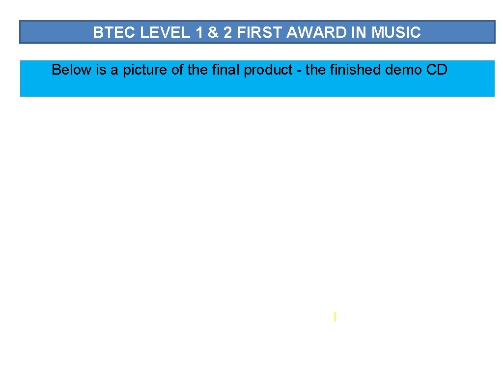 BTEC LEVEL 1 & 2 FIRST AWARD IN MUSIC Below is a picture of