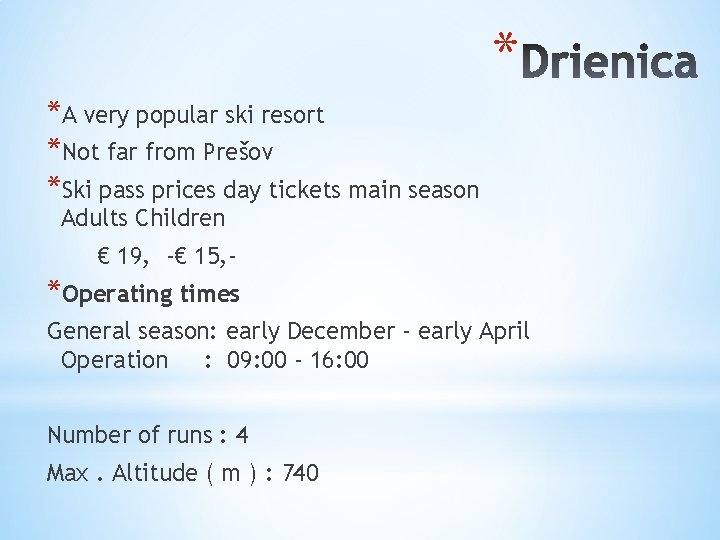 * *A very popular ski resort *Not far from Prešov *Ski pass prices day
