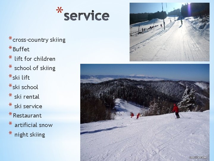 * * cross-country skiing * Buffet * lift for children * school of skiing