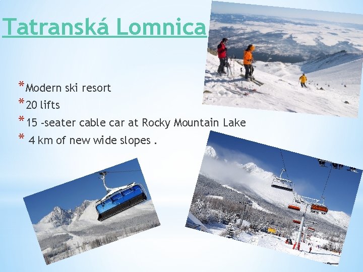 Tatranská Lomnica *Modern ski resort *20 lifts *15 -seater cable car at Rocky Mountain