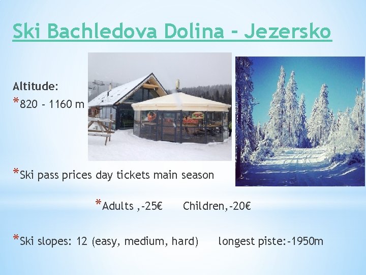 Ski Bachledova Dolina - Jezersko Altitude: *820 - 1160 m *Ski pass prices day