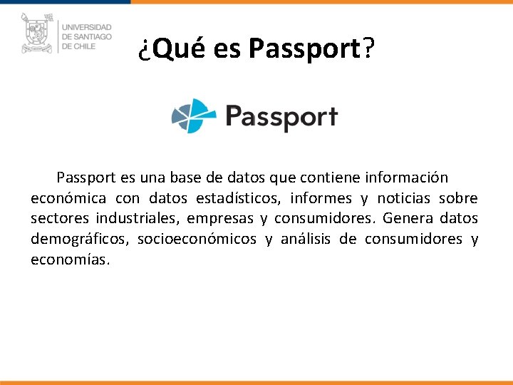 ¿Qué es Passport? Passport es una base de datos que contiene información económica con
