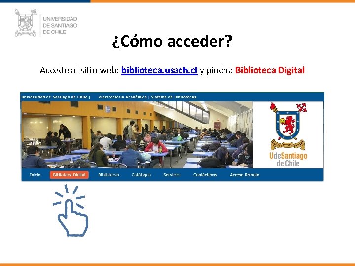 ¿Cómo acceder? Accede al sitio web: biblioteca. usach. cl y pincha Biblioteca Digital 