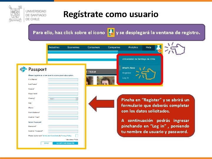 Regístrate como usuario Para ello, haz click sobre el ícono y se desplegará la