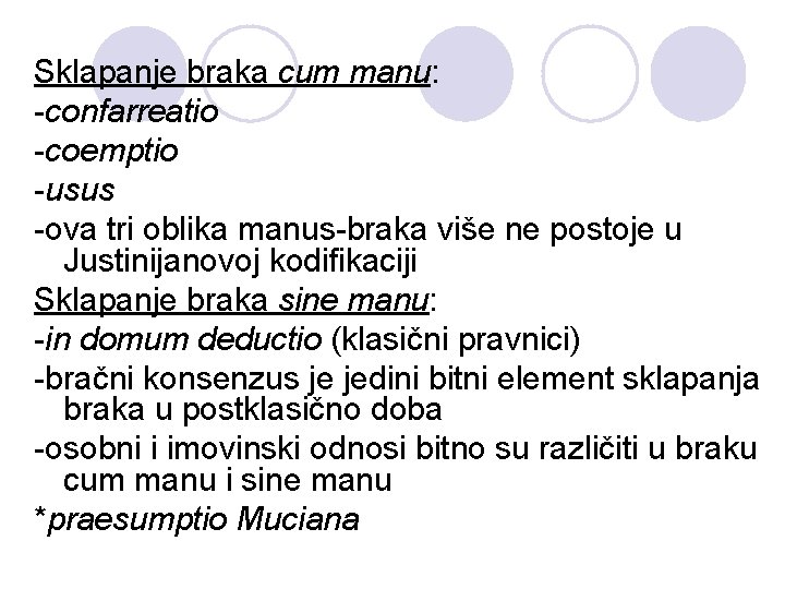 Sklapanje braka cum manu: -confarreatio -coemptio -usus -ova tri oblika manus-braka više ne postoje