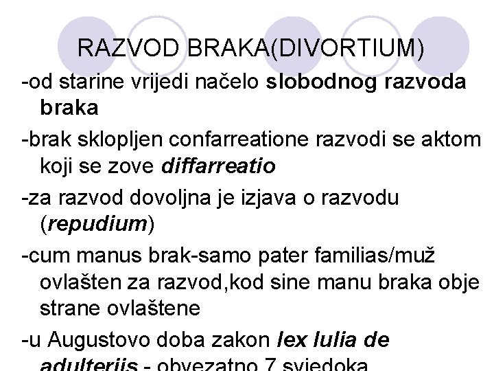 RAZVOD BRAKA(DIVORTIUM) -od starine vrijedi načelo slobodnog razvoda braka -brak sklopljen confarreatione razvodi se