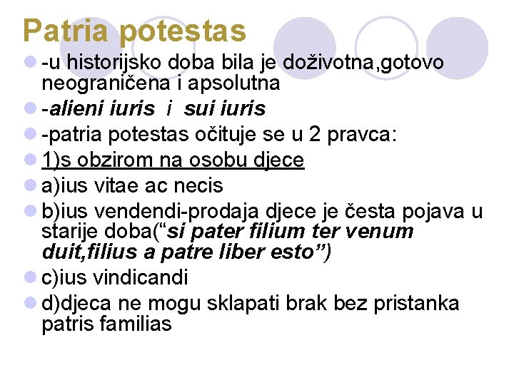 Patria potestas l -u historijsko doba bila je doživotna, gotovo neograničena i apsolutna l