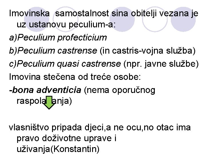 Imovinska samostalnost sina obitelji vezana je uz ustanovu peculium-a: a)Peculium profecticium b)Peculium castrense (in
