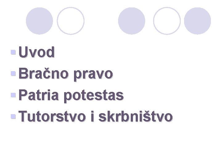 § Uvod § Bračno pravo § Patria potestas § Tutorstvo i skrbništvo 