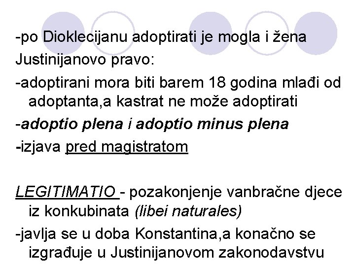 -po Dioklecijanu adoptirati je mogla i žena Justinijanovo pravo: -adoptirani mora biti barem 18