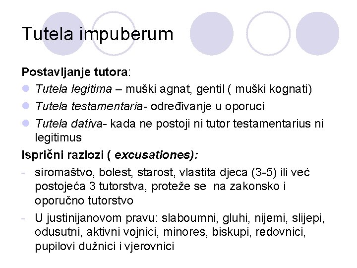 Tutela impuberum Postavljanje tutora: l Tutela legitima – muški agnat, gentil ( muški kognati)