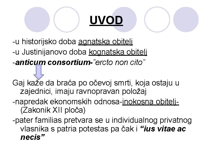 UVOD -u historijsko doba agnatska obitelj -u Justinijanovo doba kognatska obitelj -anticum consortium-”ercto non