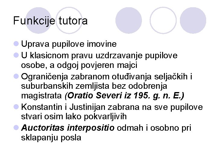 Funkcije tutora l Uprava pupilove imovine l U klasicnom pravu uzdrzavanje pupilove osobe, a