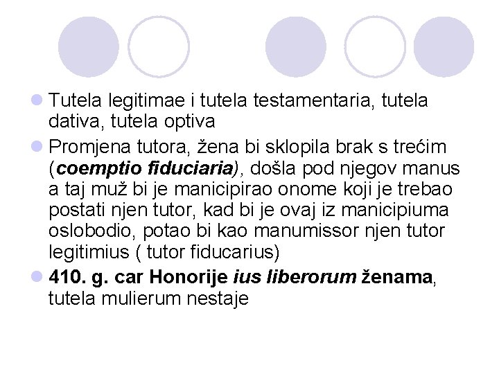l Tutela legitimae i tutela testamentaria, tutela dativa, tutela optiva l Promjena tutora, žena