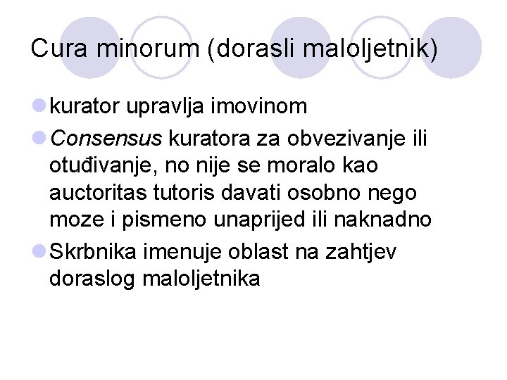 Cura minorum (dorasli maloljetnik) l kurator upravlja imovinom l Consensus kuratora za obvezivanje ili
