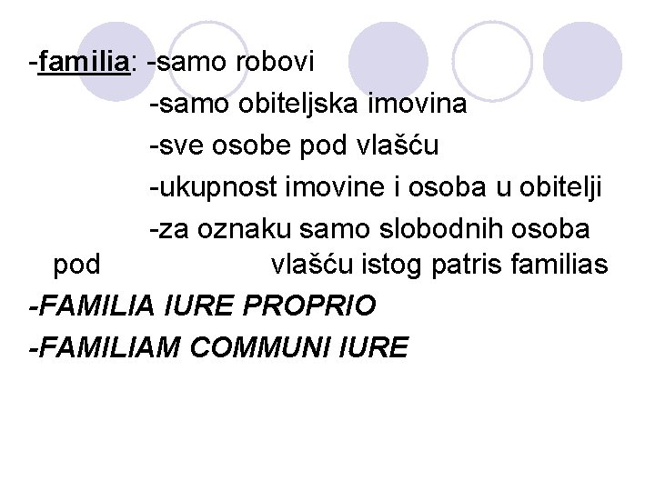-familia: -samo robovi -samo obiteljska imovina -sve osobe pod vlašću -ukupnost imovine i osoba