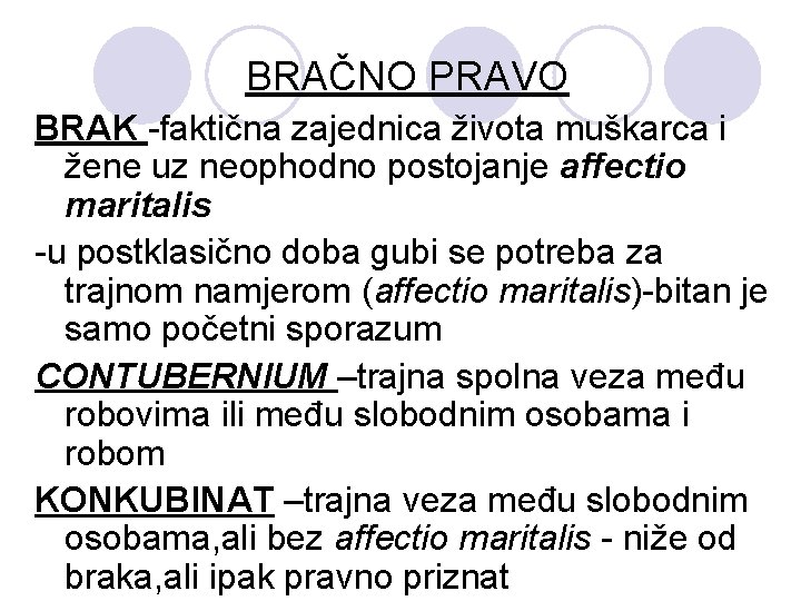 BRAČNO PRAVO BRAK -faktična zajednica života muškarca i žene uz neophodno postojanje affectio maritalis