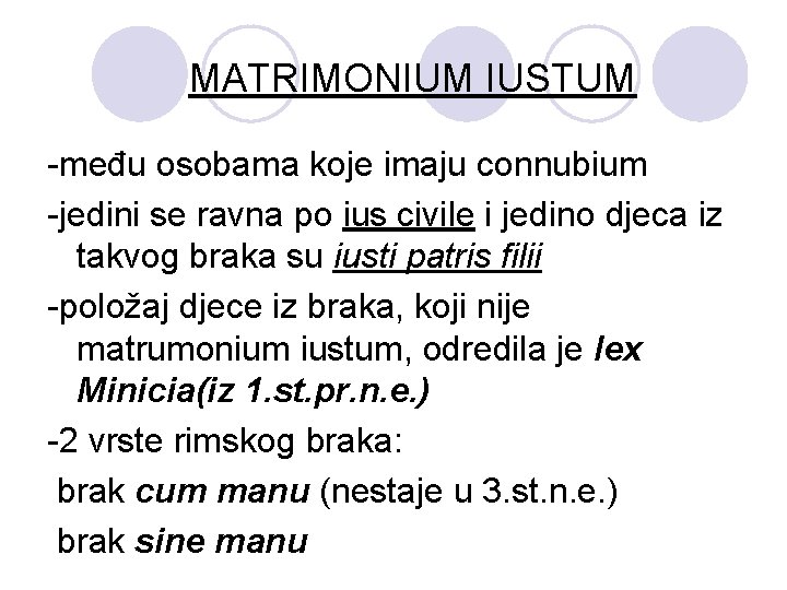 MATRIMONIUM IUSTUM -među osobama koje imaju connubium -jedini se ravna po ius civile i