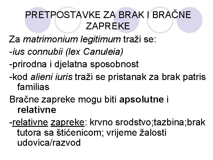 PRETPOSTAVKE ZA BRAK I BRAČNE ZAPREKE Za matrimonium legitimum traži se: -ius connubii (lex