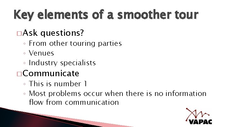 Key elements of a smoother tour � Ask questions? ◦ From other touring parties
