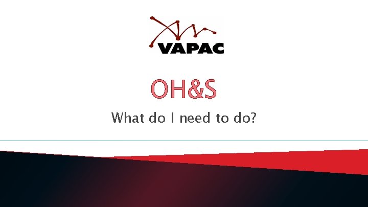 OH&S What do I need to do? 