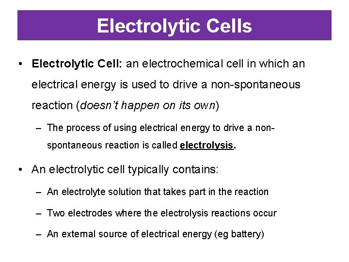 Electrolytic Cells • Electrolytic Cell: an electrochemical cell in which an electrical energy is