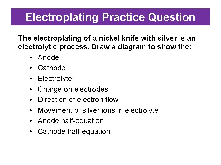 Electroplating Practice Question The electroplating of a nickel knife with silver is an electrolytic