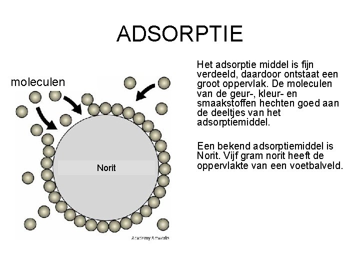 ADSORPTIE Het adsorptie middel is fijn verdeeld, daardoor ontstaat een groot oppervlak. De moleculen