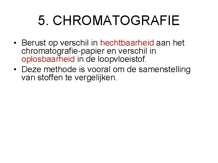 5. CHROMATOGRAFIE • Berust op verschil in hechtbaarheid aan het chromatografie-papier en verschil in