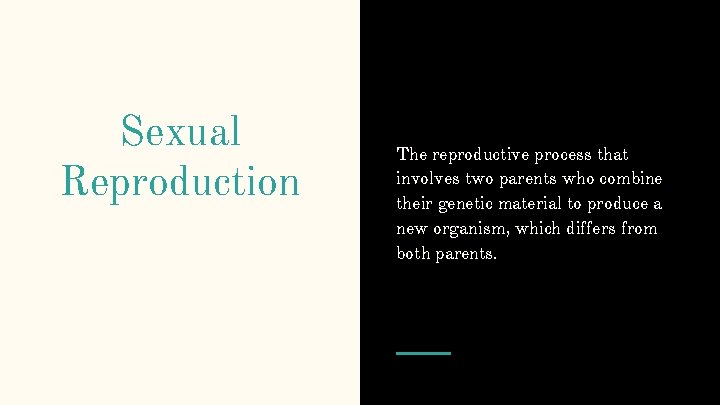 Sexual Reproduction The reproductive process that involves two parents who combine their genetic material