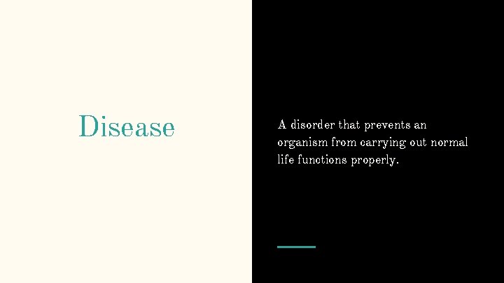 Disease A disorder that prevents an organism from carrying out normal life functions properly.