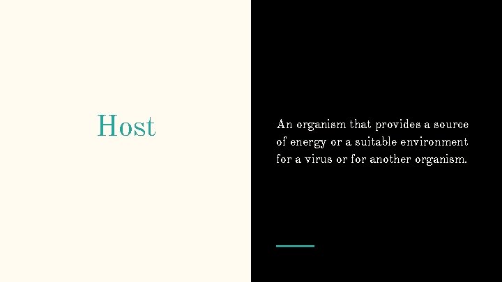 Host An organism that provides a source of energy or a suitable environment for
