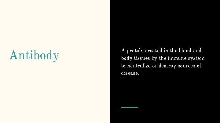 Antibody A protein created in the blood and body tissues by the immune system