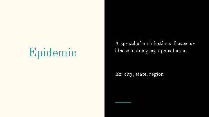 Epidemic A spread of an infectious disease or illness in one geographical area. Ex: