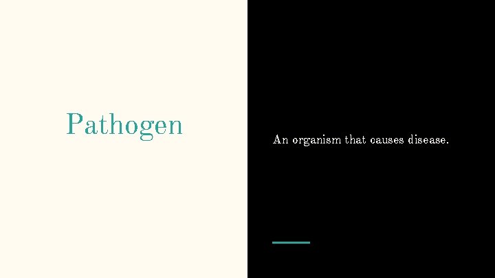 Pathogen An organism that causes disease. 
